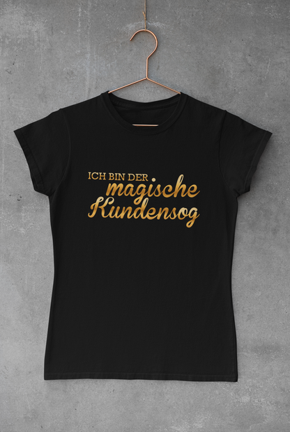 Premium Shirt für Businessladys  "Ich bin der magische Kundensog"